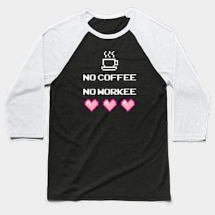 No Coffee, No Workee Baseball T-Shirt